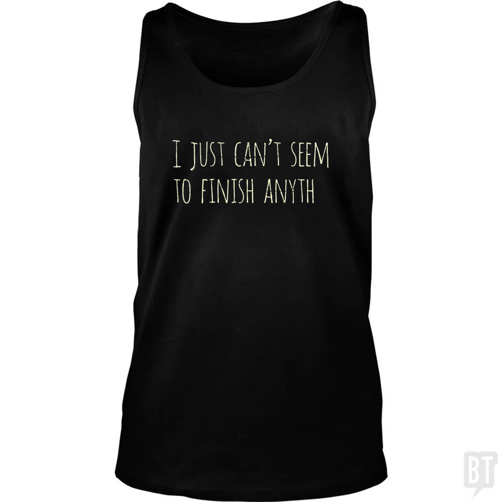 Can't Finish Anyth Tank Top