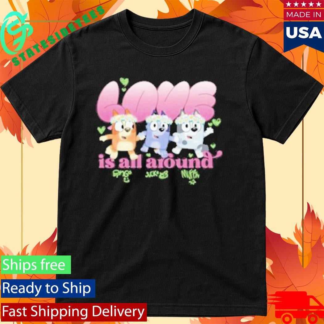 Bluey Kids Love Is All Around Shirt