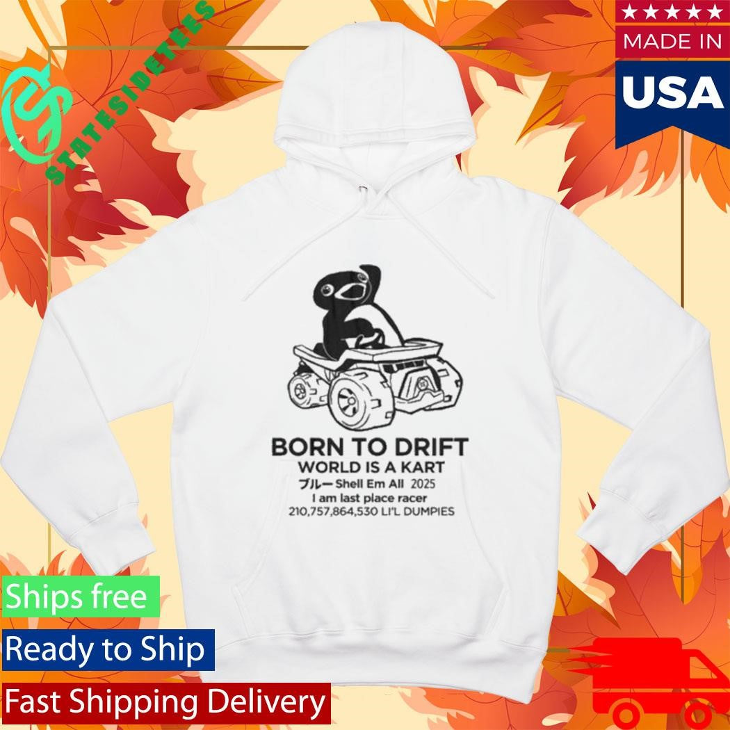 Born To Drift World Is A Kart I Am Last Place Racer Li’l Dumpies Shirt