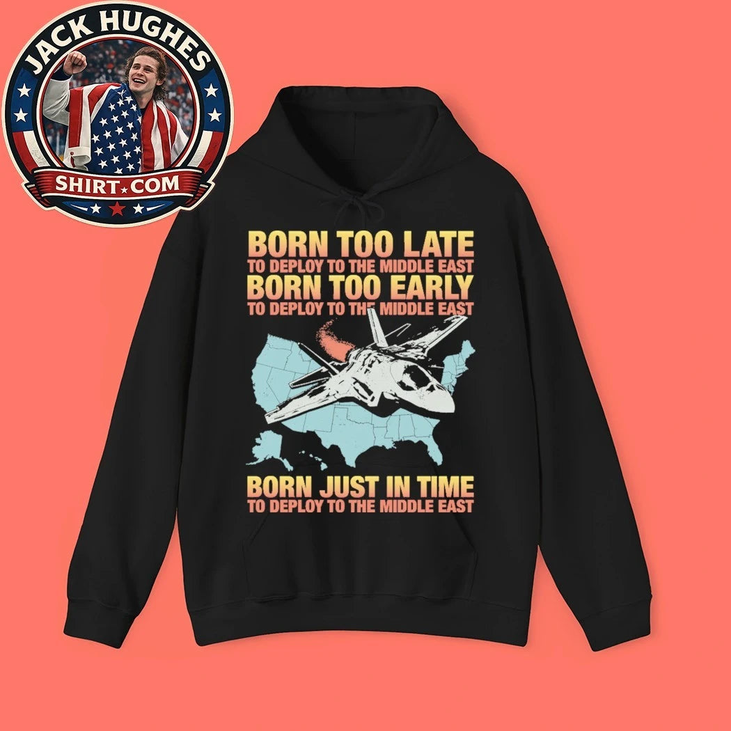 Born Too Early To Deploy To The Middle East Shirt