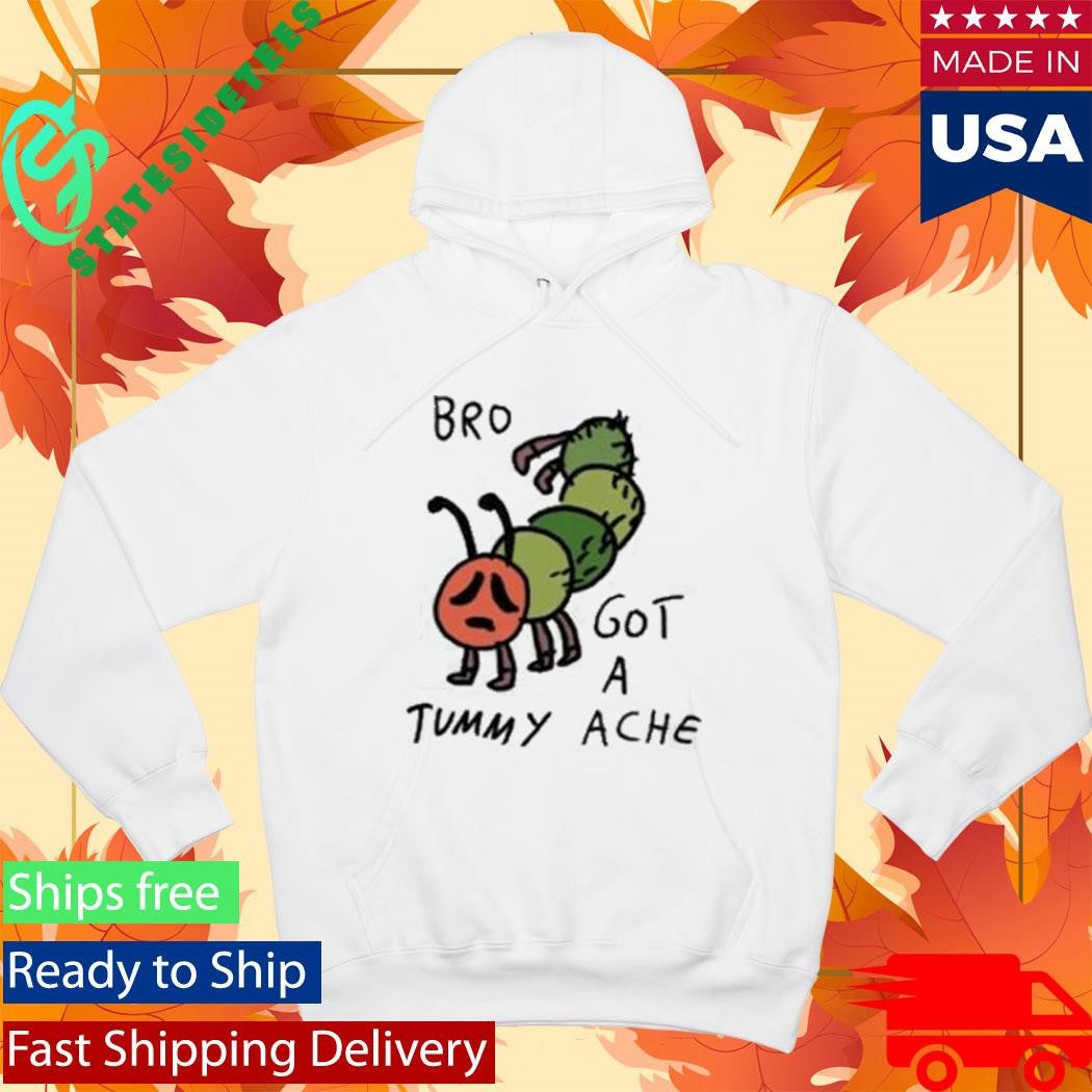 Bro Got A Tummy Ache Shirt