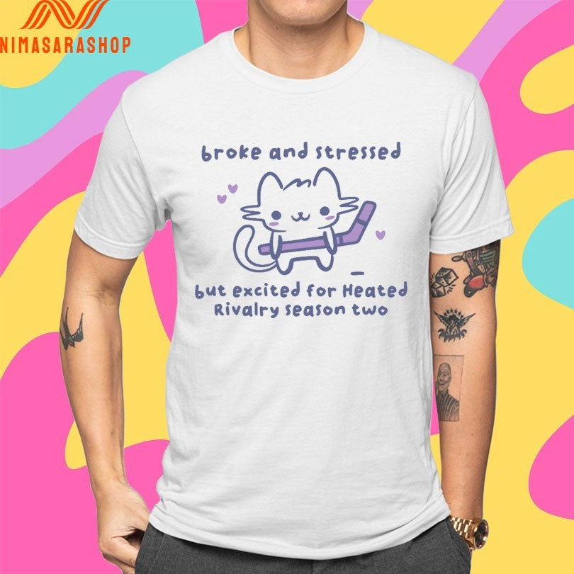 Broke And Stressed But Excited For Heated Rivalry Season Two Hockey Shirts