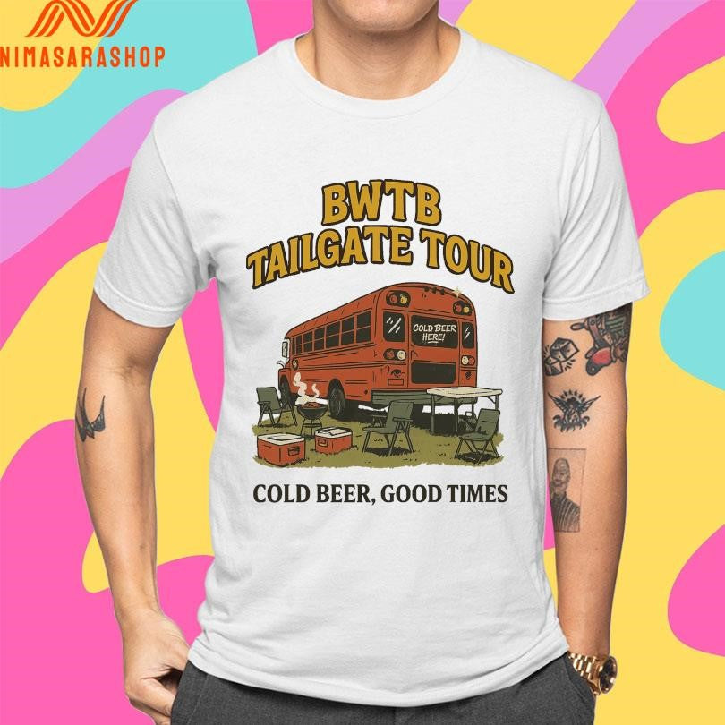 Bwtb Tailgate Tour Cold Beer Good Times Shirts
