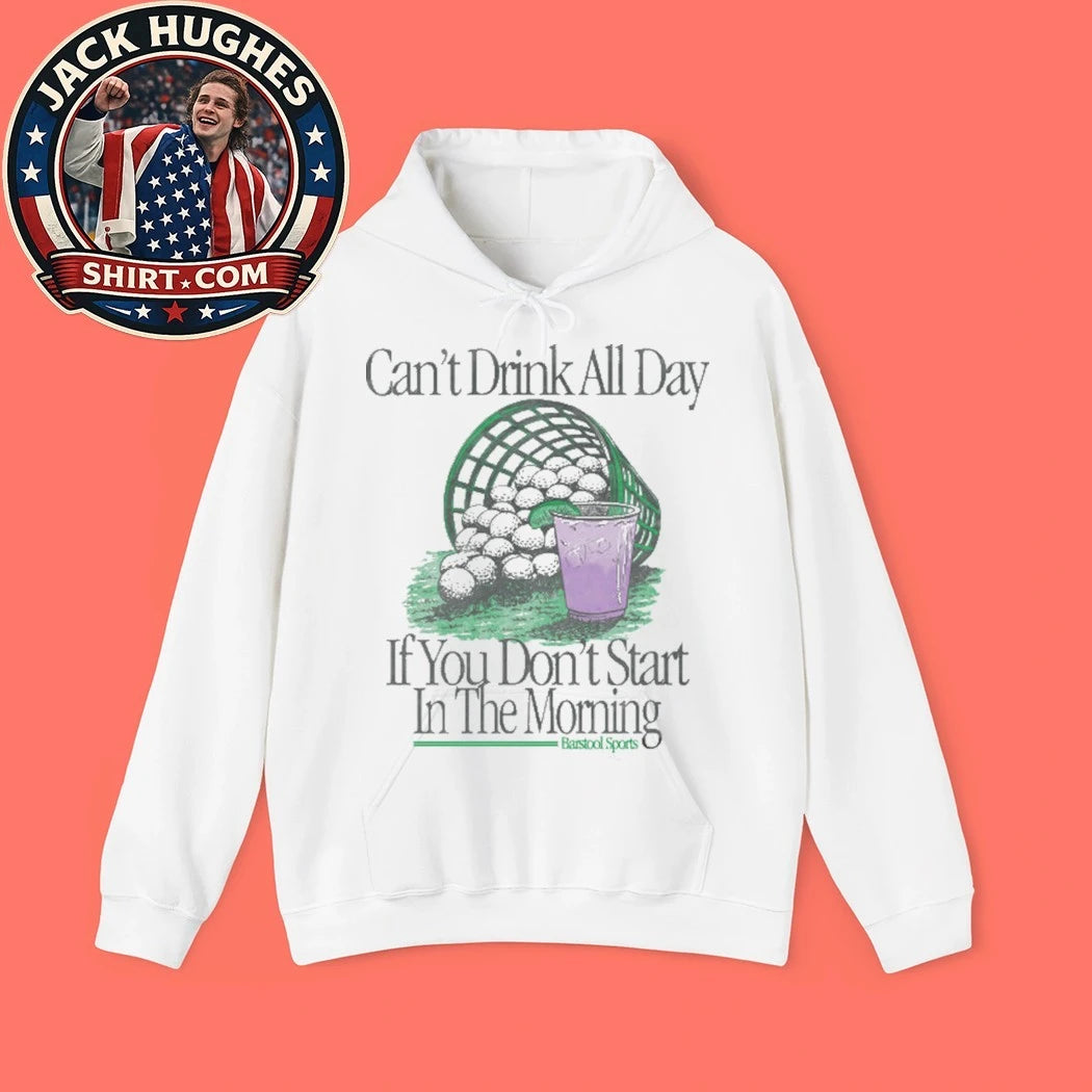 Can’t Drink All Day If You Don’t Start In The Morning Golf Shirt
