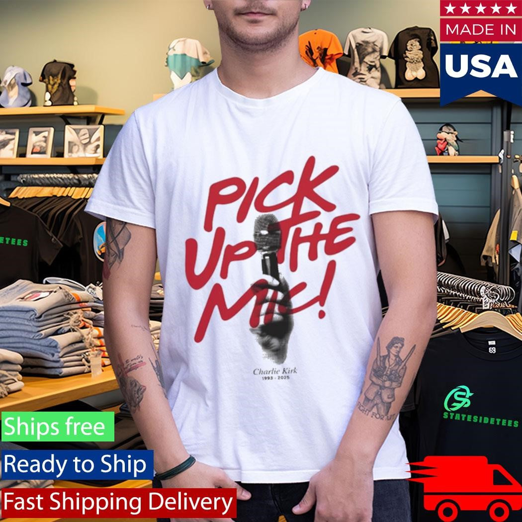 Charlie Kirk Pick Up The Mic Shirt