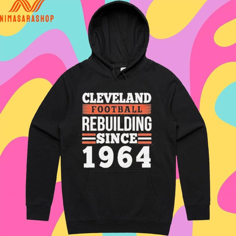 Cleveland Football Rebuilding Since 1964 Shirts