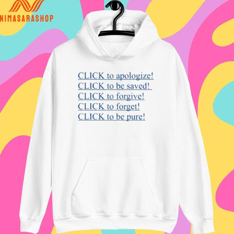 Click To Apologize Click To Be Saved Click To Forgive Click To Forget Click To Be Pure Shirts