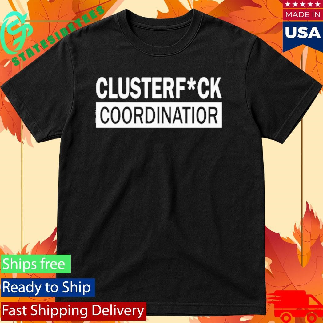 Clusterfuck Coordinator Shirt