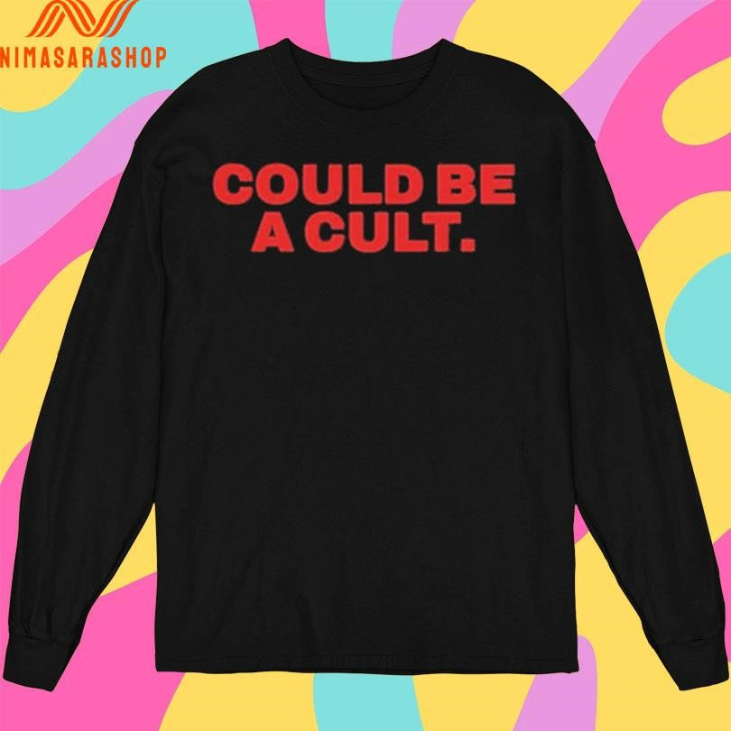 Could Be A Cult Shirts