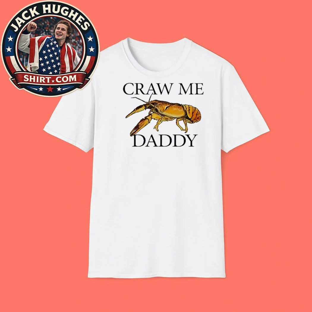 Craw Me Daddy Crawfish Meme Shirt