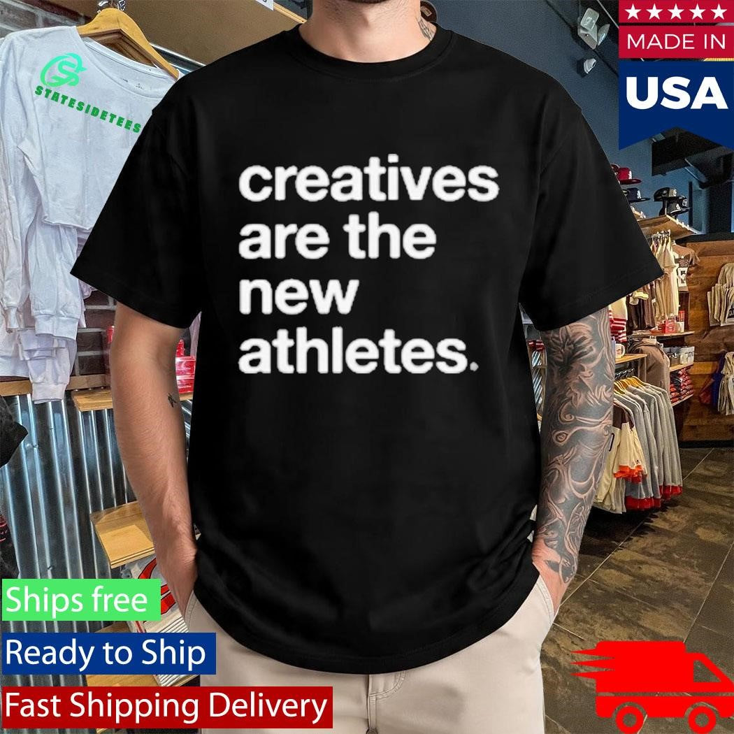 Creatives Are The New Athletes Catna Shirt