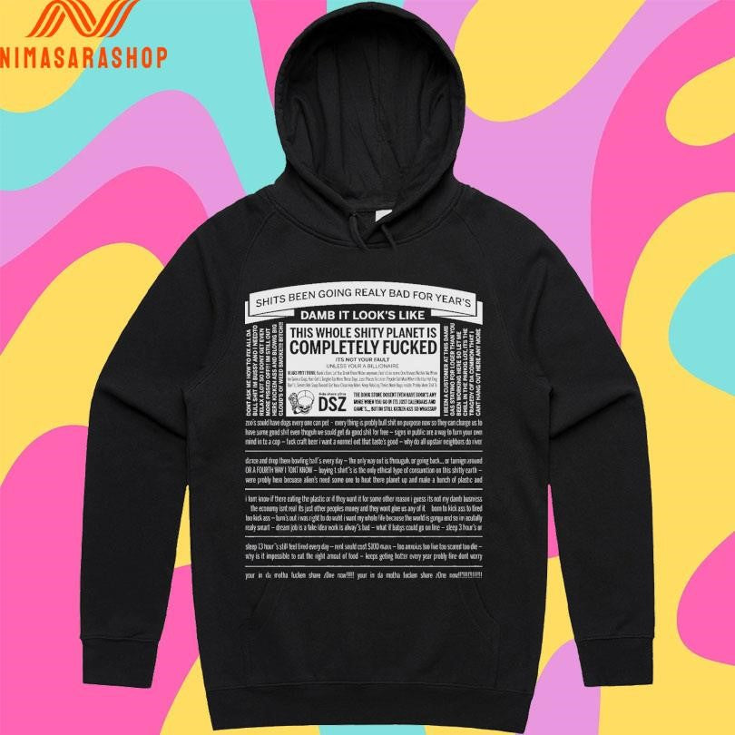 Damb It Look’s Like This Whole Shity Planet Is Completely Fucked Shirts