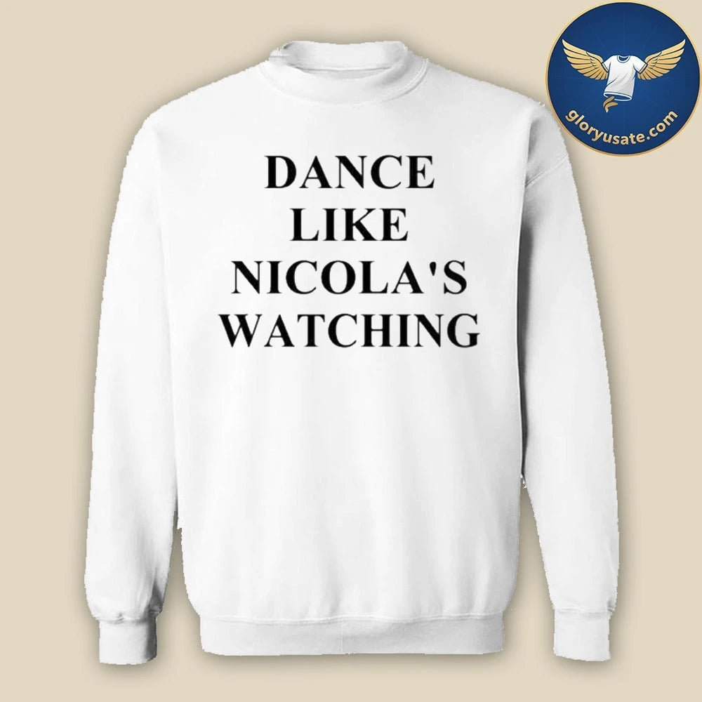 Dance Like Nicola’s Watching Shirt