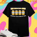 Day Drinking Crew Drunk By Two In Bed By Nine Beer Shirts