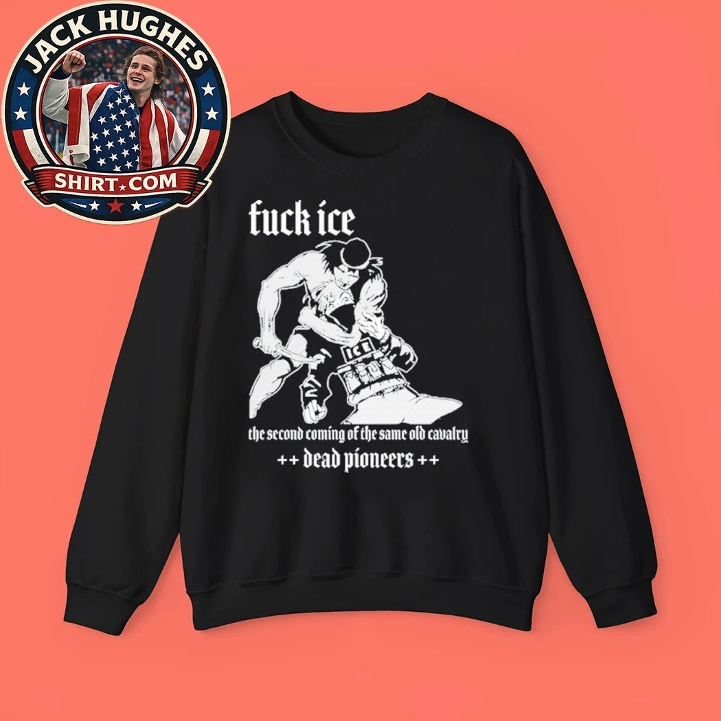 Dead Pioneers Fuck ICE The Second Coming Of THe Same Old Cavalry Shirt
