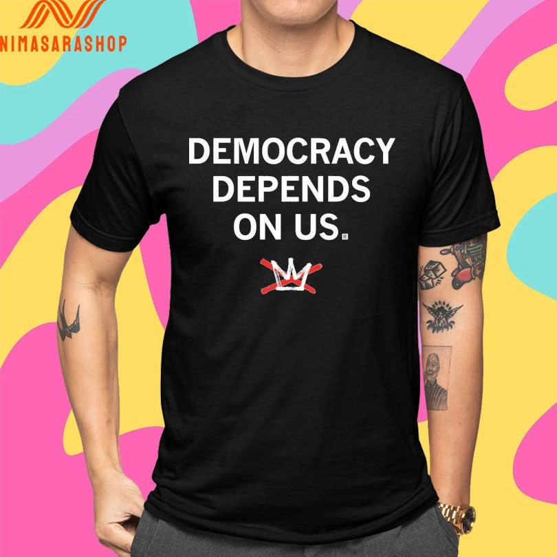 Democracy Depends On Us Shirts