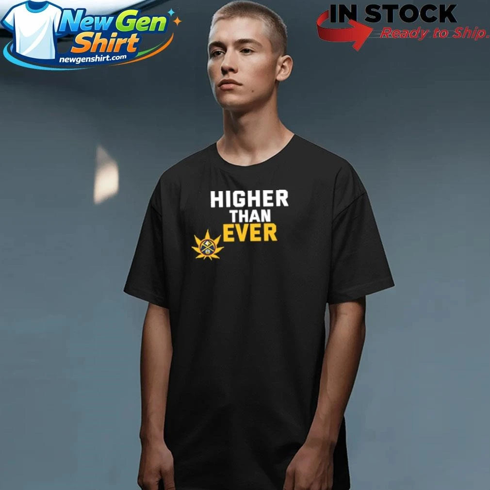 Denver Nuggets Higher Than Ever Shirt