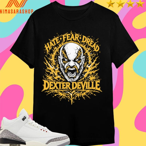 Dexter Deville Hate Fear Dread Shirts