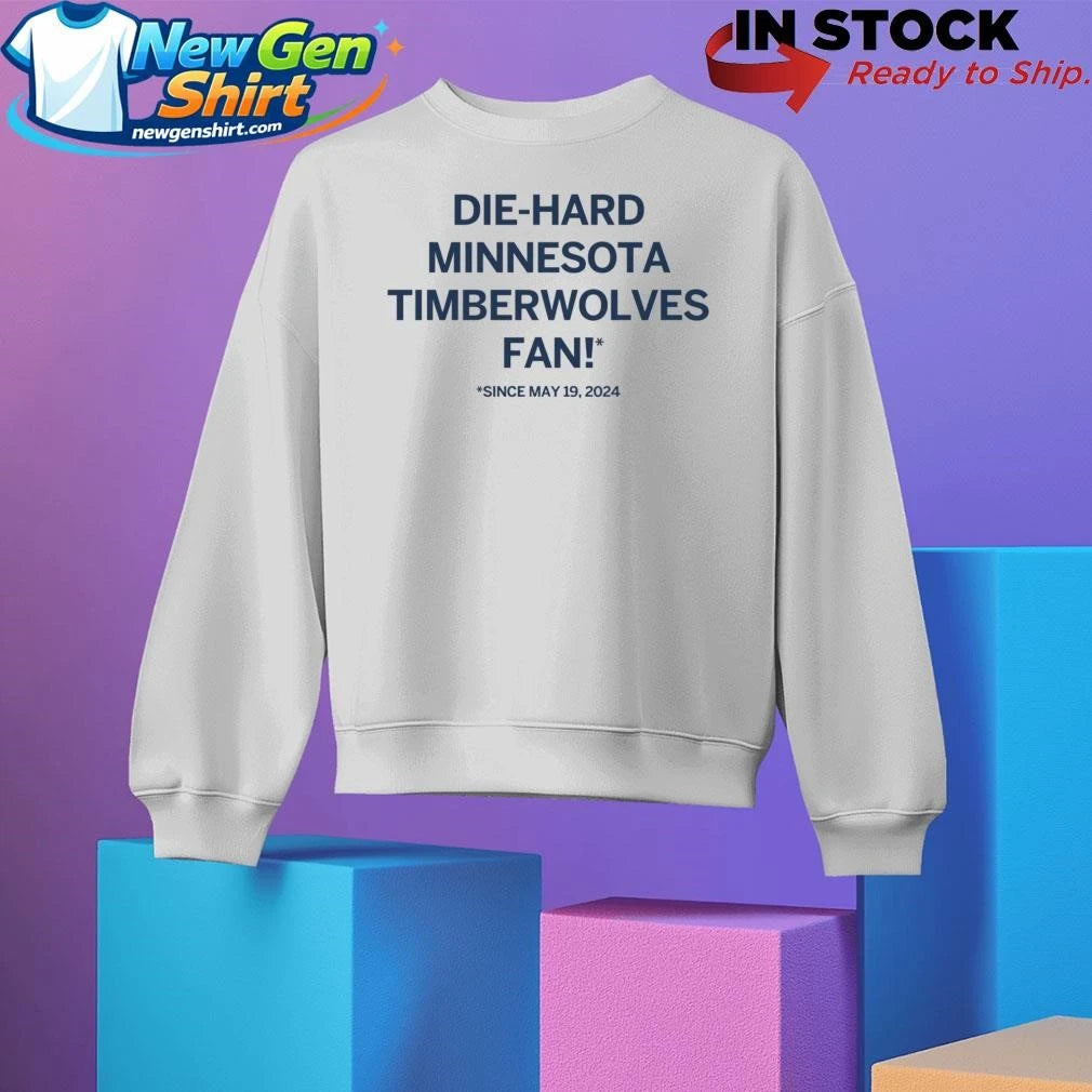 Die-hard Minnesota Timberwolves Fan Since May 19 2024 Shirt