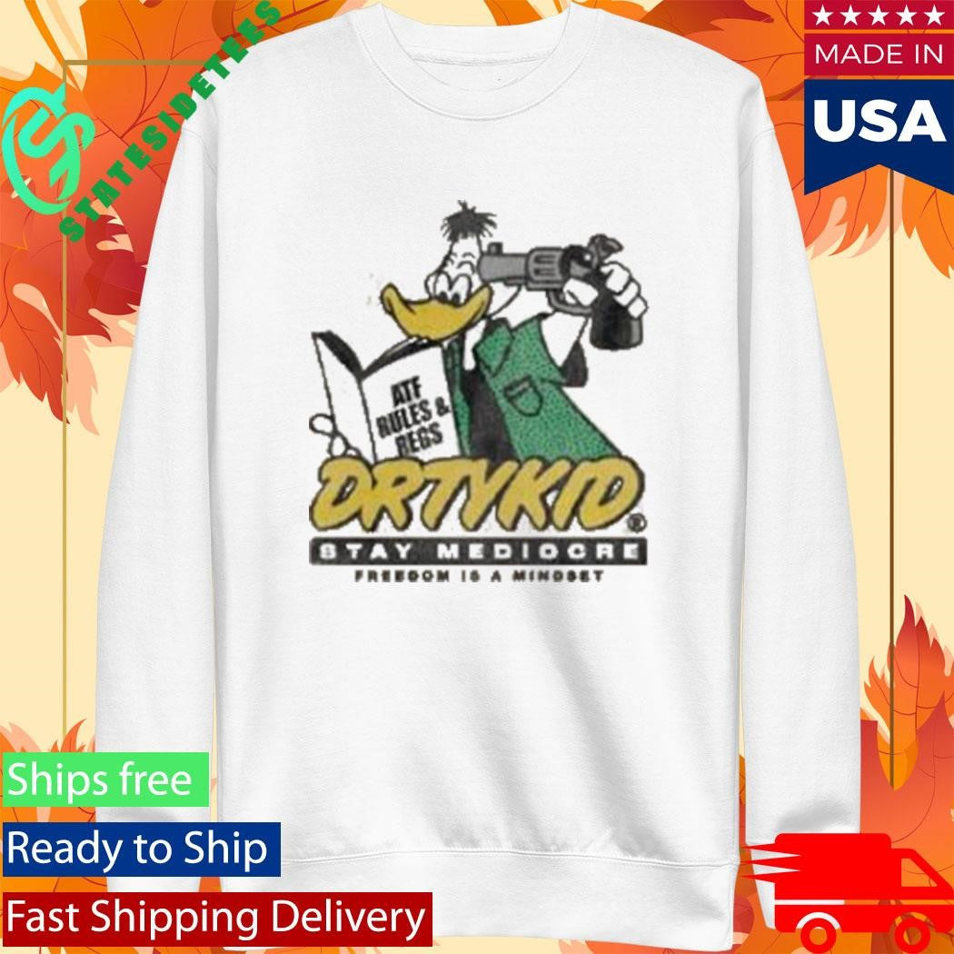 Dirty Kid Atf Duck Stay Mediocre Freedom Is A Mindset Shirt