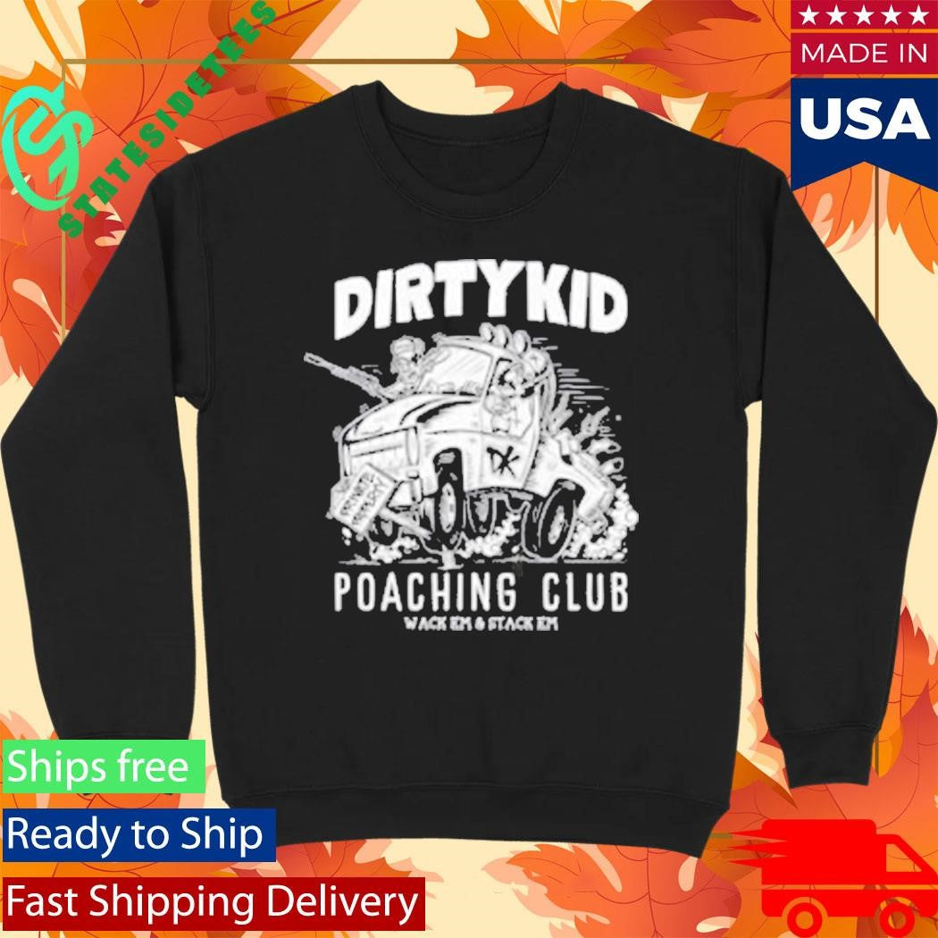 Dirty Kid Poaching Club Wack Em And Stack Em Shirt