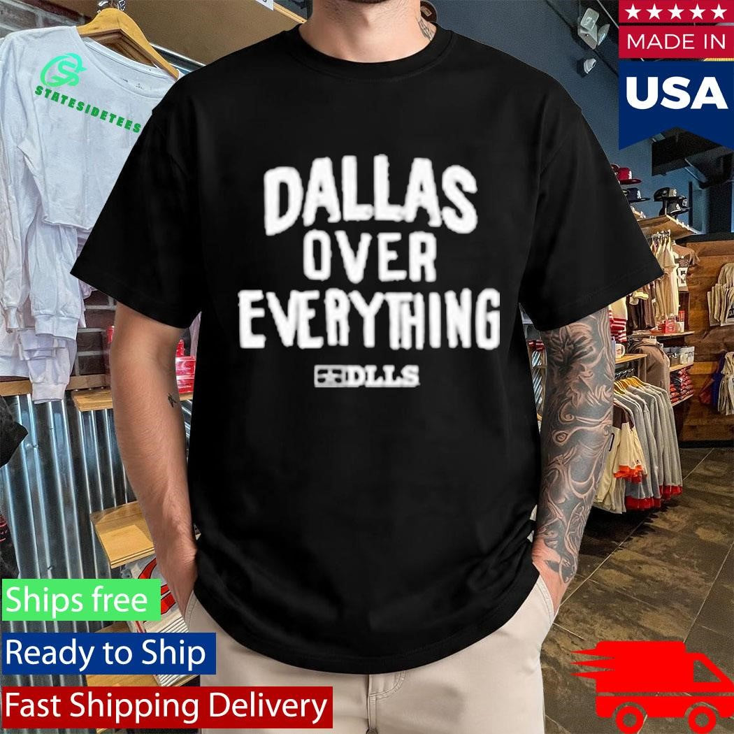 Dlls Dallas Over Everything Shirt