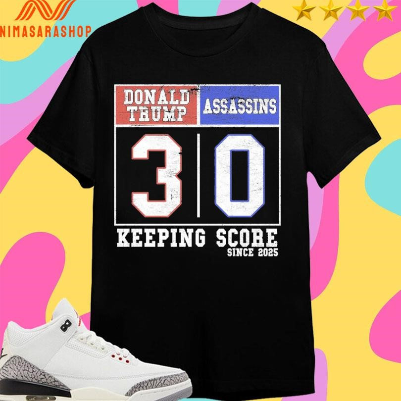 Donald Trump 3-0 Assassin’s Keeping Score Since 2025 Shirts