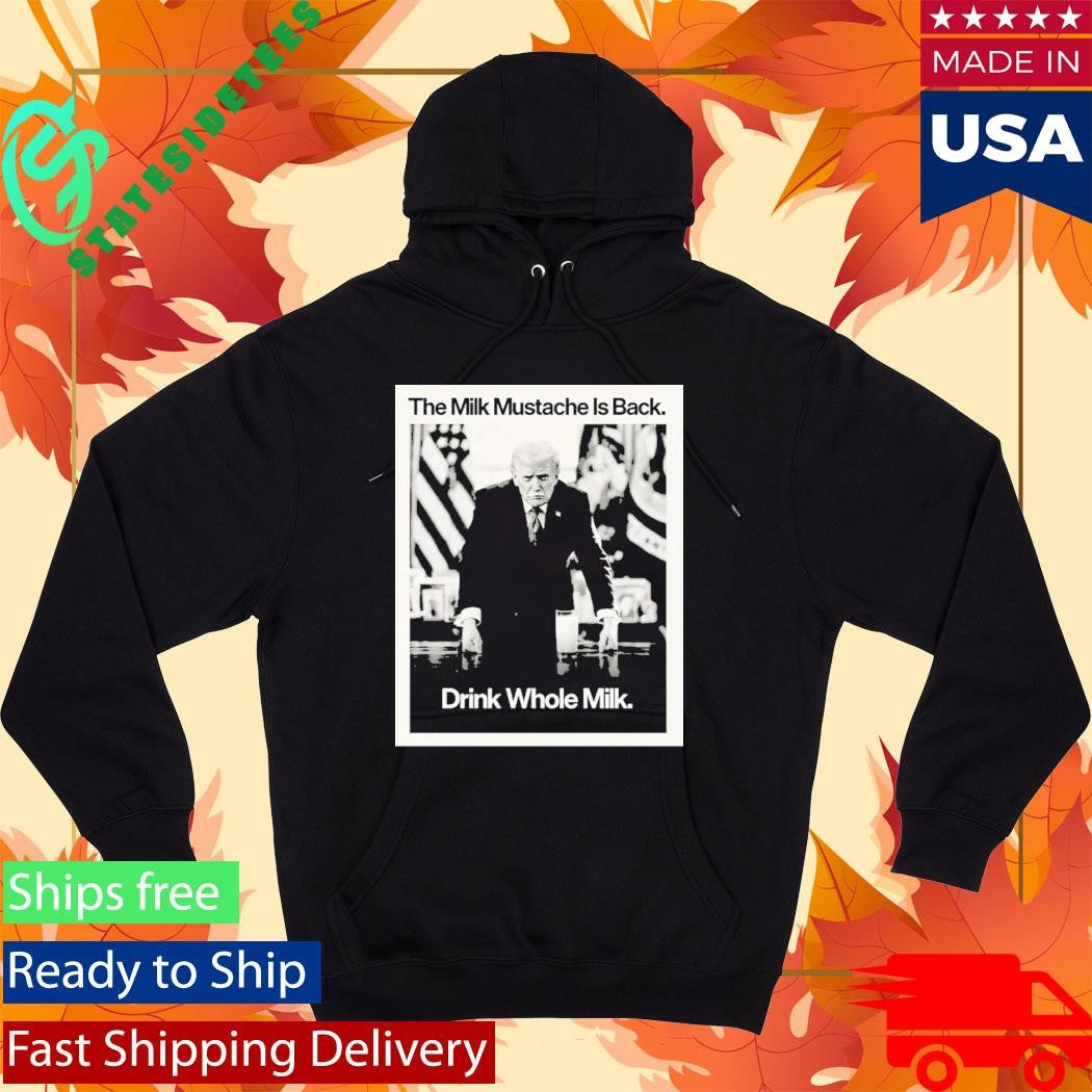 Donald Trump The Milk Mustache Is Back Drink Whole Milk Shirt