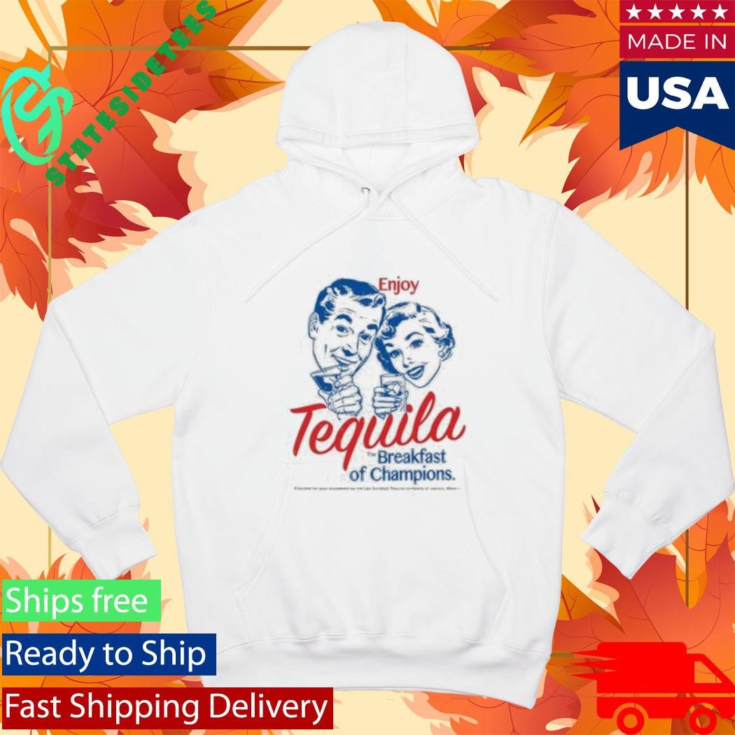 Enjoy Tequila Breakfast Of Champions Shirt