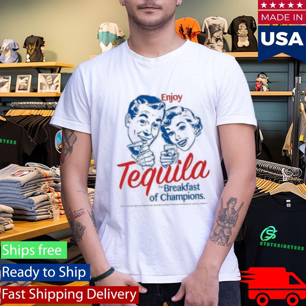 Enjoy Tequila Breakfast Of Champions Shirt
