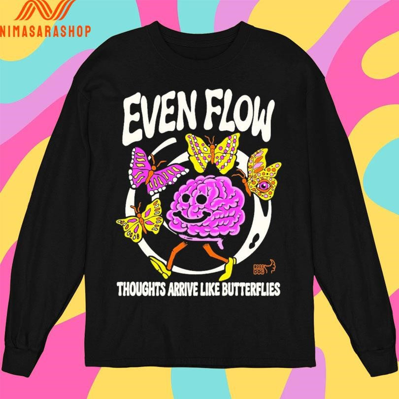 Even Flow Thoughts Arrive Like Butterflies Brain And Butterfly Shirts