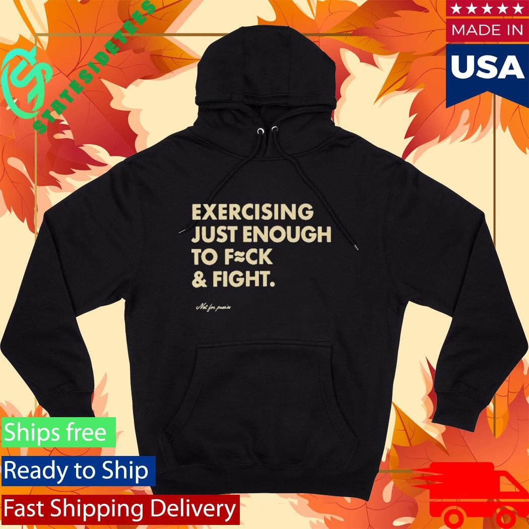 Exercising Just Enough To Fck And Fight Shirt
