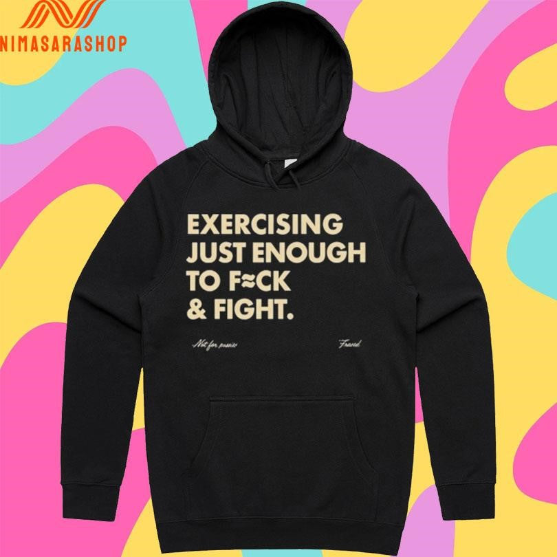 Exercising Just Enough To Fuck And Fight Shirts