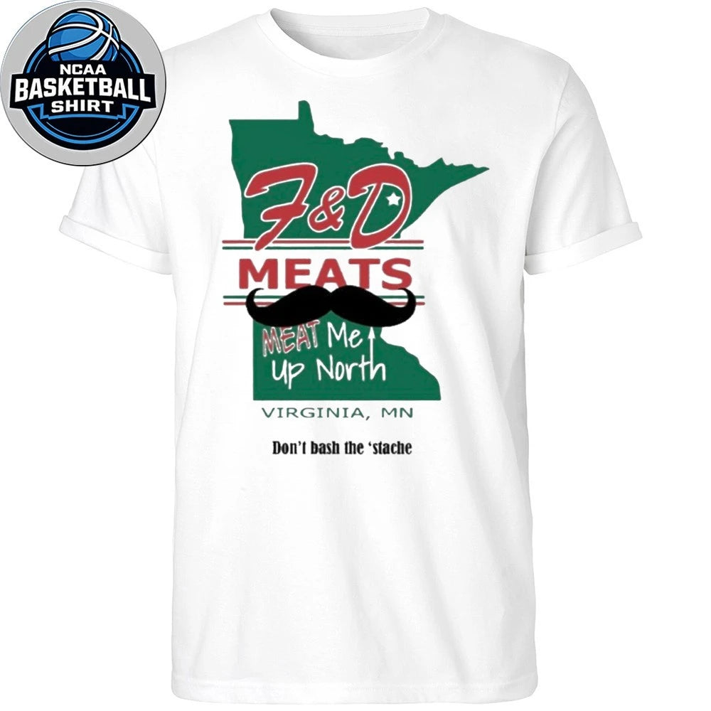 F&amp;D Meats Meat Me Up North Virginia MN Don’t Bash The Stache T-Shirt