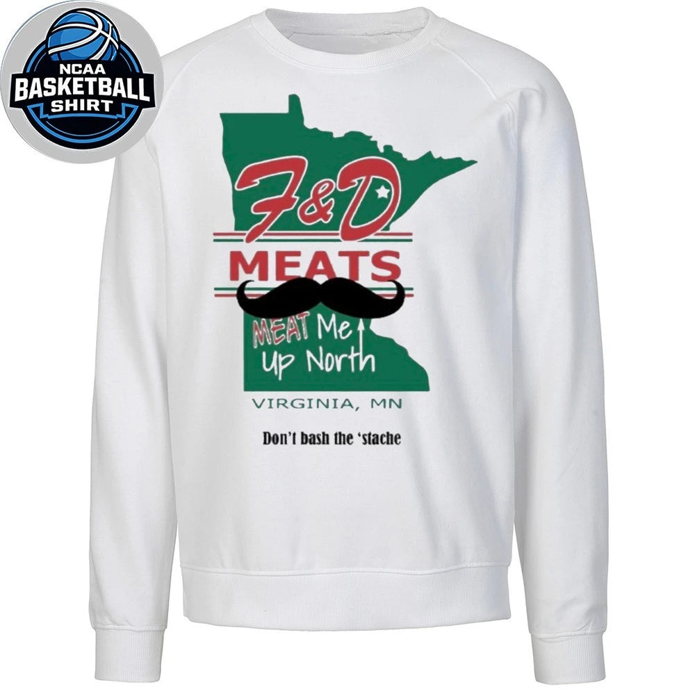 F&amp;D Meats Meat Me Up North Virginia MN Don’t Bash The Stache T-Shirt