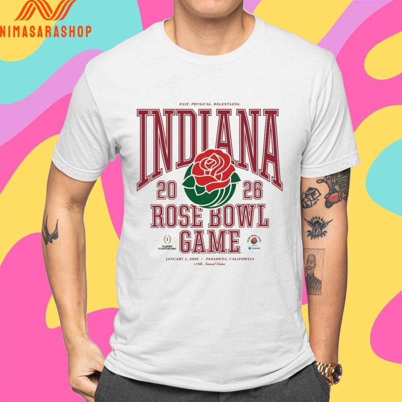 Fast Physical Relentless Indiana 2026 Rose Bowl Game January 1 2026 Pasadena California Shirts