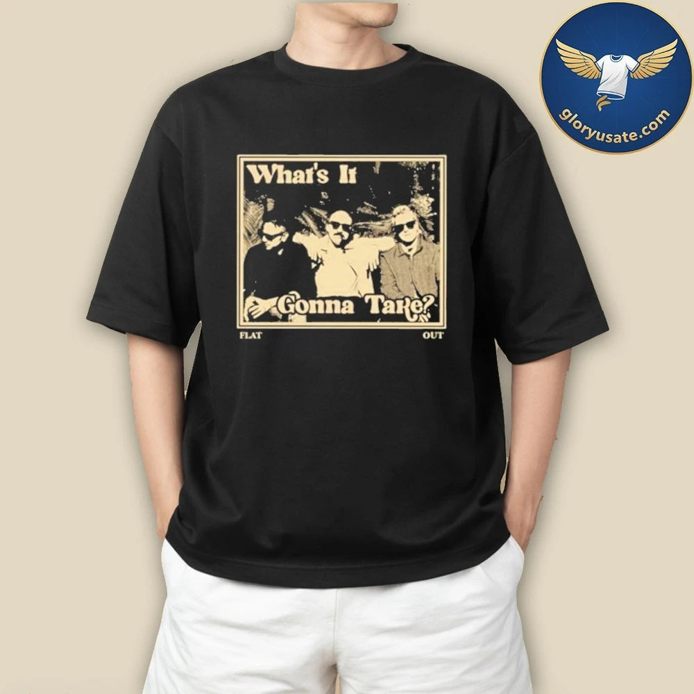 Flat Out What’s It Gonna Take Release Shirt
