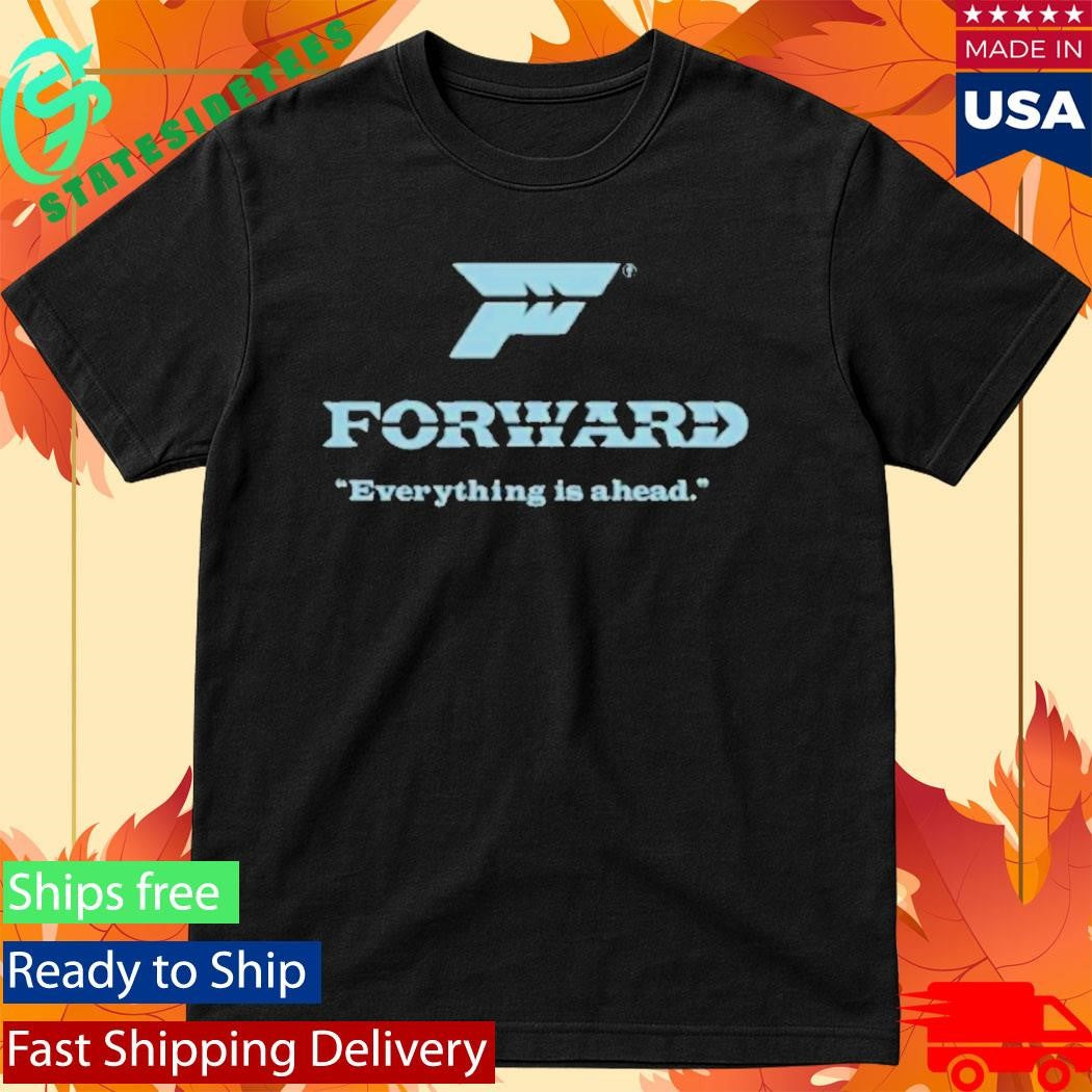 Forward Everything Is Ahead T-Shirt