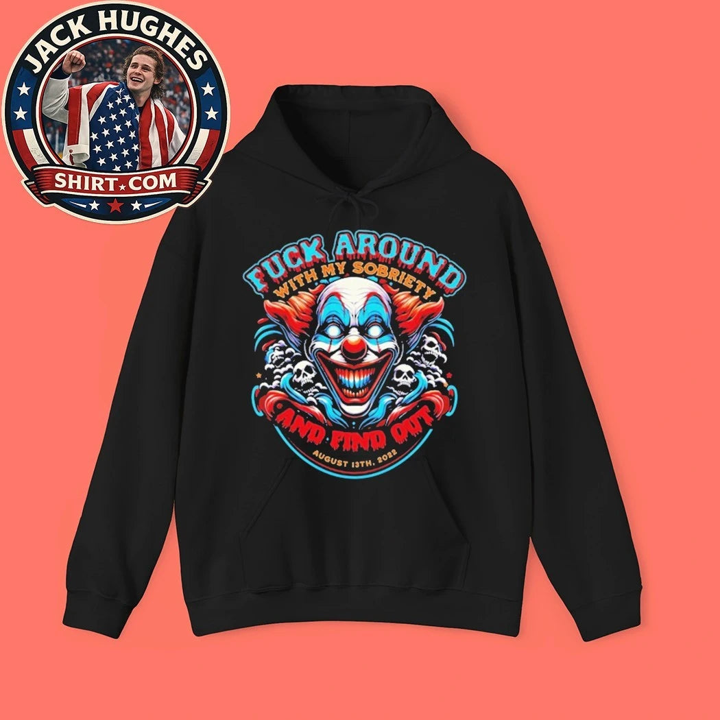 Fuck Around With My Sobriety And Find Out Shirt