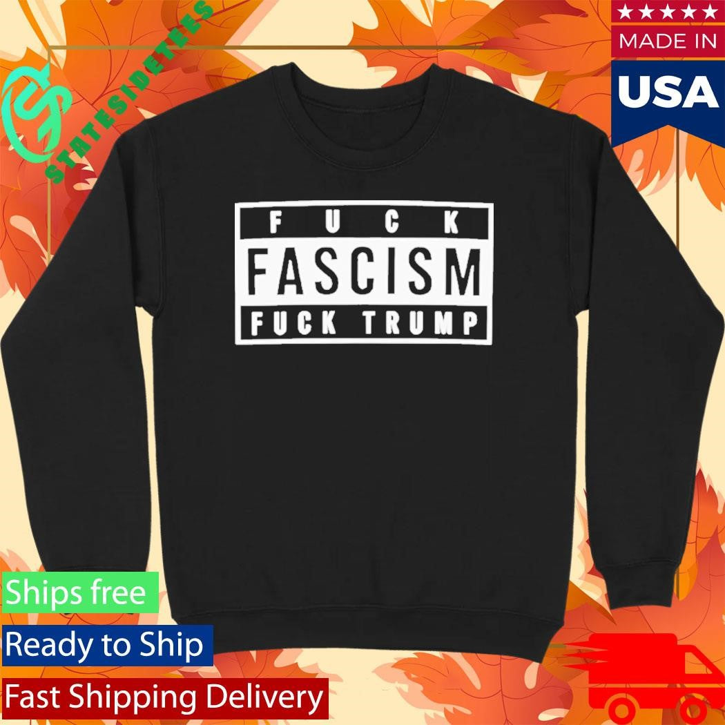 Fuck Fascism Fuck Trump Shirt