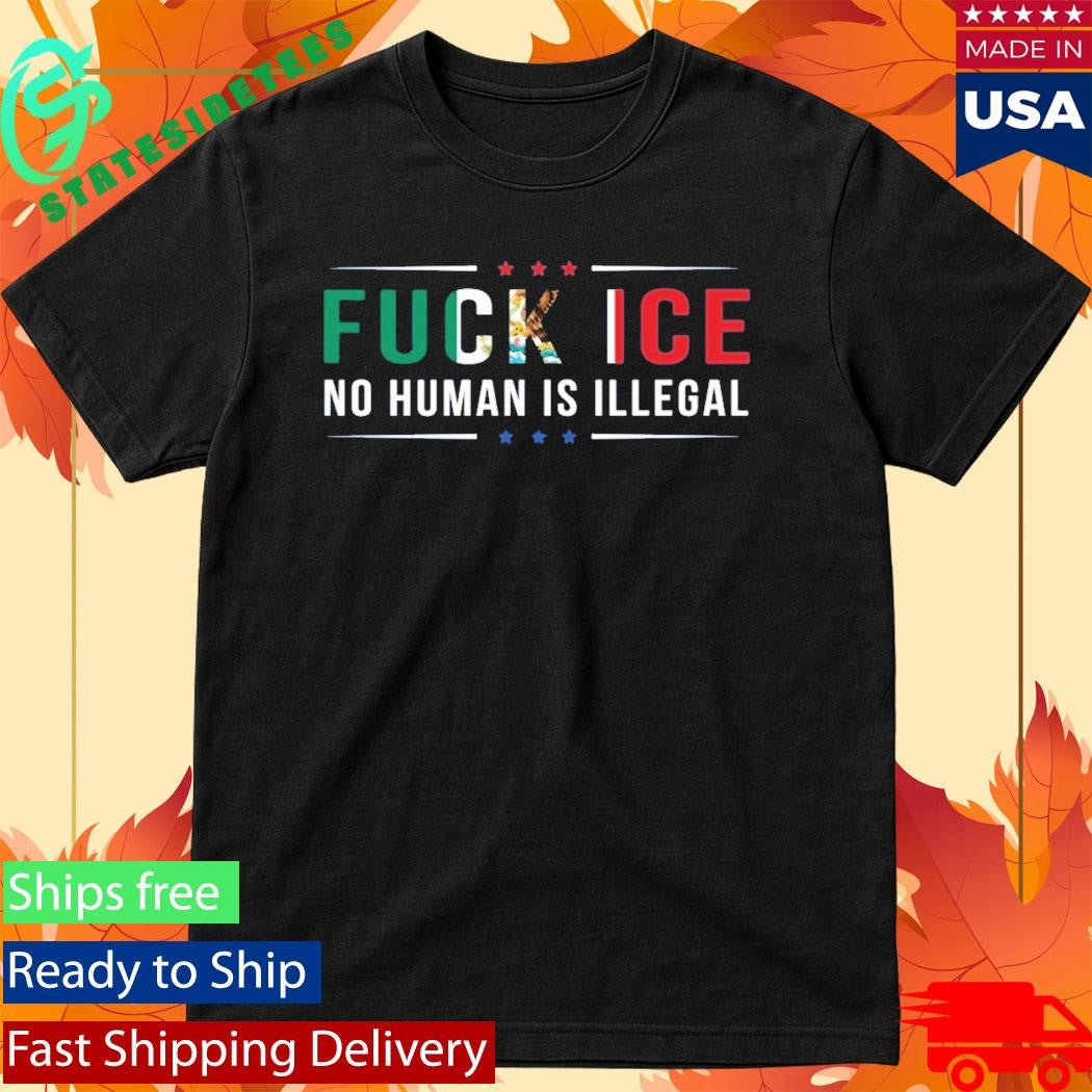 Fuck Ice No Human Is Illegal Shirt
