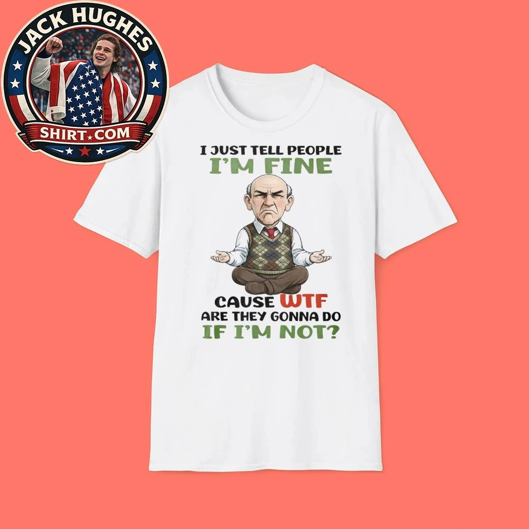 Funny Grumpy Old Man Im Fine Meditation Sarcastic Father Day Gift Shirt