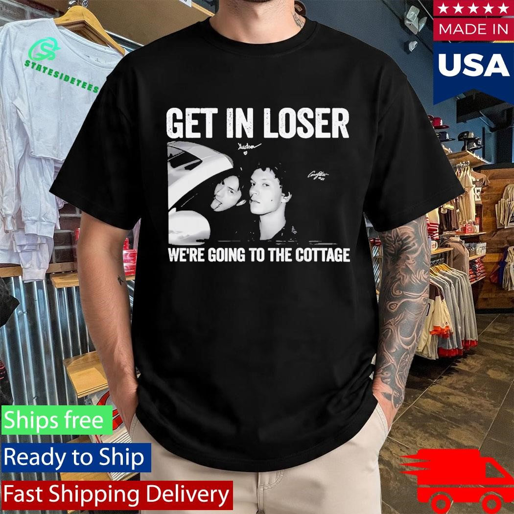 Get In Loser We’re Going To The Cottage Shirt