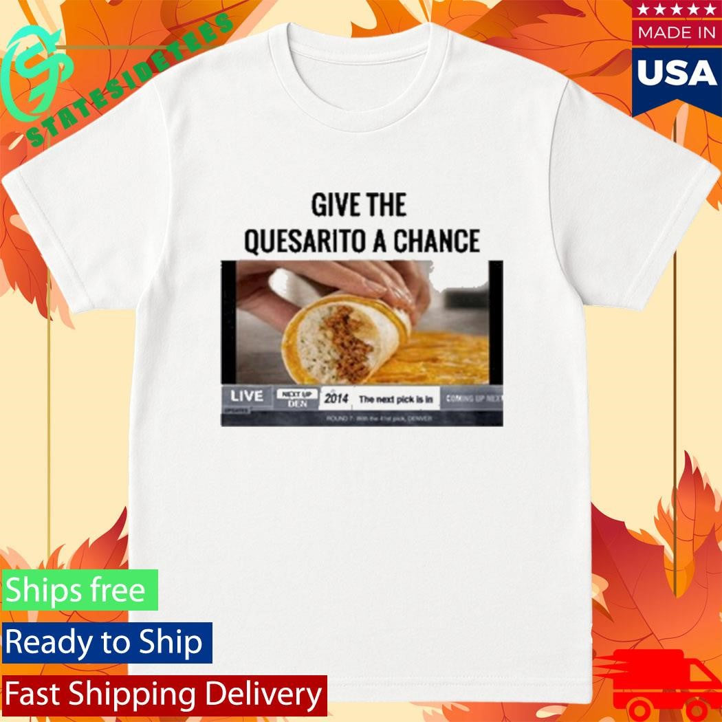 Give The Quesarito A Chance Nikola Jokic Shirt
