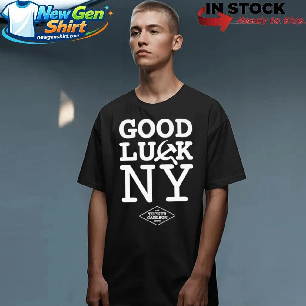 Good Luck NY Tucker Carlson Shirt