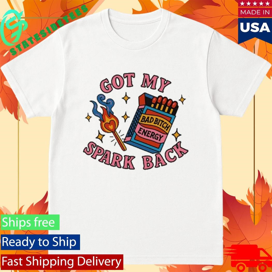 Got My Spark Back Bad Bitch Energy T-Shirt