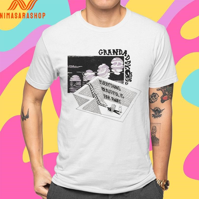 Grandaddy Everything Beautiful Is Far Away Shirts