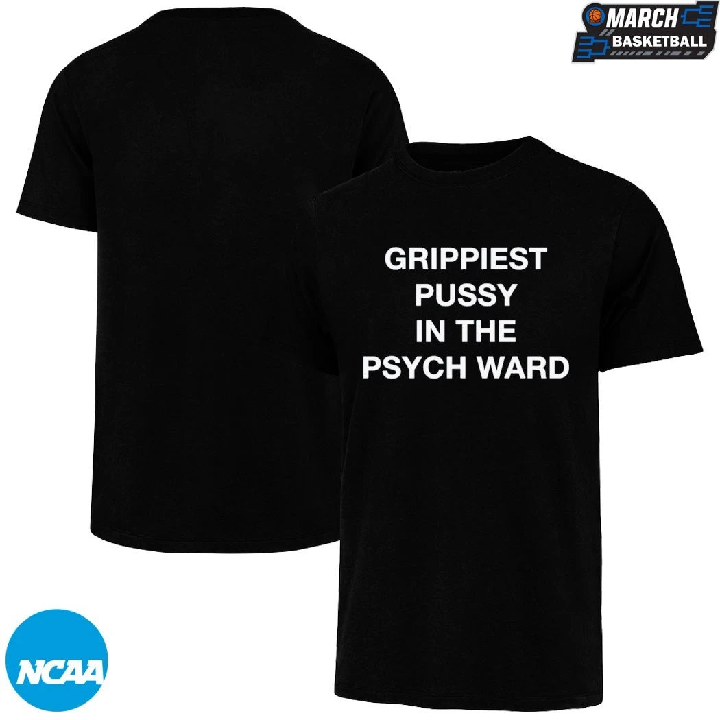 Grippiest Pussy In The Psych Ward T-Shirts