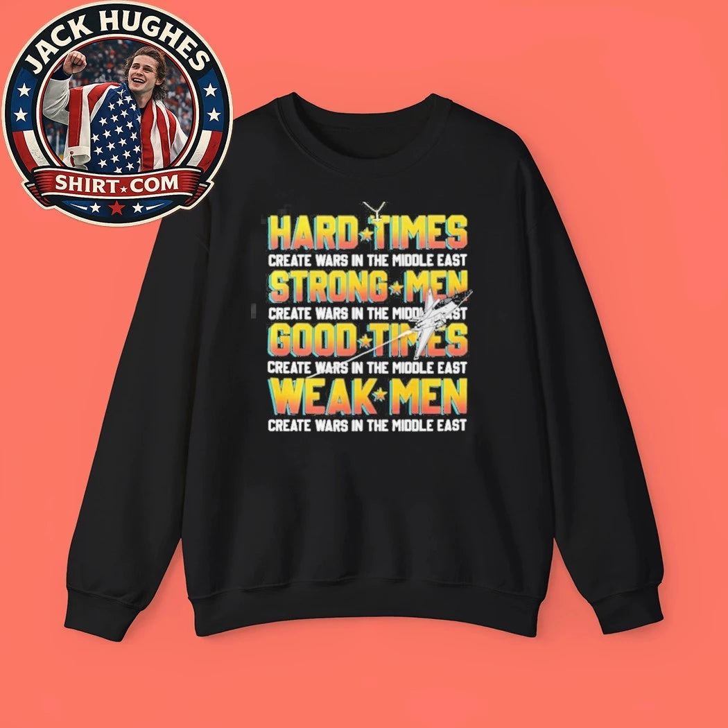 Hard Times Create Wars Middle East Political Satire Shirt