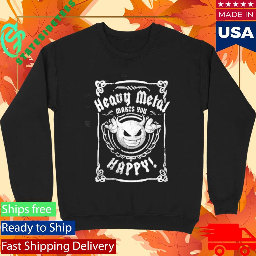 Heavy Metal Happiness Heavy Metal Makes You Happy Shirt